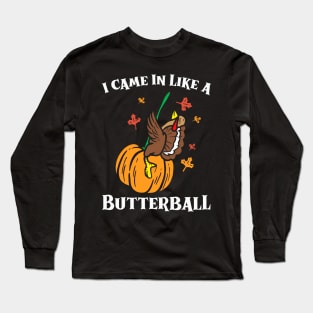 Came In Like A Butterball Long Sleeve T-Shirt